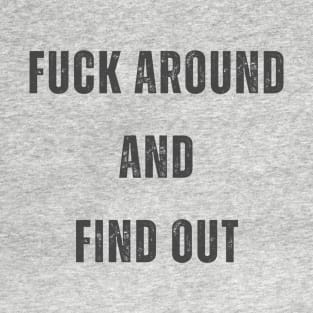 Fuck Around and Find Out Design T-Shirt
